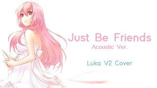 【巡音ルカ】Just Be Friends Acoustic Ver. 【Vocaloid Cover】