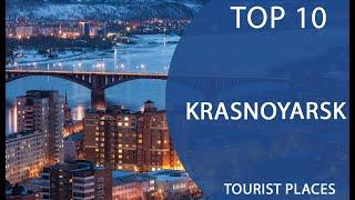 Top 10 Best Tourist Places to Visit in Krasnoyarsk  Russia - English