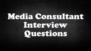 Media Consultant Interview Questions