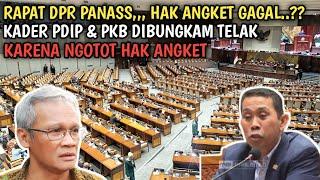 GEMPAR RAPAT DPR MEMANASS POLITISI PDIP & PKB DI SEMPROT HABIS2SAN KARENA NGOTOT HAK ANGKET..??