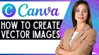 How to Create Vector Images in Canva Quick Canva Tutorial