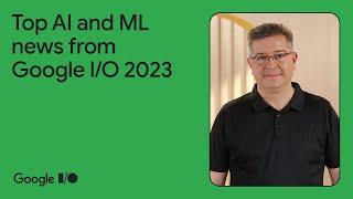Top AIML announcements from Google IO 2023