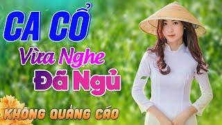 424 Bài Ca Vọng Cổ Bất Hủ KHÔNG QUẢNG CÁO Thuốc Ngủ Về Đêm HAY ĐẮM ĐUỐI - Album Ca Cổ Dễ Ngủ