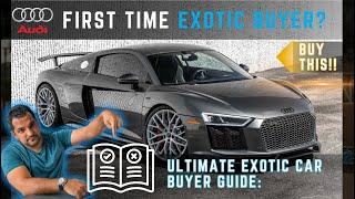 FIRST TIME EXOTIC CAR BUYER GUIDE  Why the Audi R8 V10 Plus is the Perfect Choice