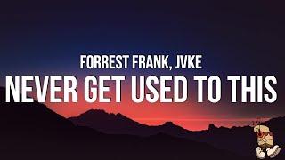 Forrest Frank & JVKE - NEVER GET USED TO THIS Lyrics