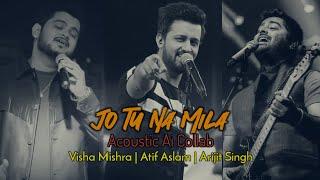 Jo Tu Na Mila  Acoustic Ai Collab  Atif Aslam  Vishal Mishra  Arijit Singh  Asim Azhar
