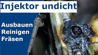 Injektor undicht  Ausbauen - Reinigen - Fräsen