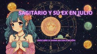 SAGITARIO Y SU EX EN JULIO ¡DESCUBRE SI HABRÁ RECONCILIACIÓN  ️ #sagitario