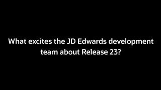 What Excites the JD Edwards Team about Release 23?