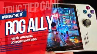 ĐÁNH GIÁ ROG ALLY BẢN CHÍNH THỨC CHƠI GAME AAA ĐƯỢC BAO LÂU? - TTG HÝ HOÁY