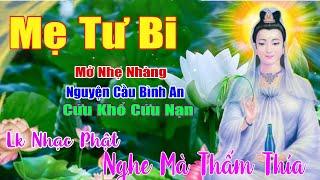 Mẹ Từ Bi  Lạy Phật Quan Âm...999 Ca Khúc Nhạc Phật Thiền Tâm Bất Hủ Càng Nghe Càng Thấm Thía.