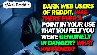 Darkweb users share moments where they felt they were genuinly in danger - AskReddit