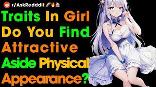 Traits in a girl do you find attractive aside from her physical appearance?