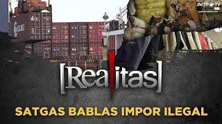 Realitas - Satgas Bablas Impor Ilegal FULL