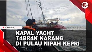 TNI AL EVAKUASI KAPAL YACHT TABRAK KARANG DI PULAU NIPAH  U-NEWS