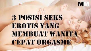 3 POSISI SEKS EROTIS YANG MEMBUAT WANITA CEPAT ORGASME