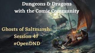 Dungeons & Dragons with Comic Community Ghosts of Saltmarsh Session 47 #OpenDND