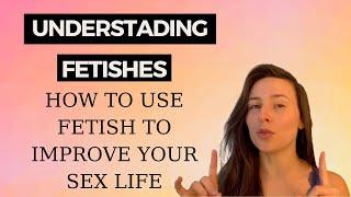 Fetish Accept new types of play to IMPROVE your sex life