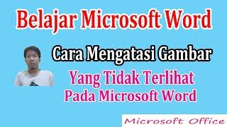 CARA MENGATASI GAMBAR YANG TIDAK TAMPIL PADA MICROSOFT WORD