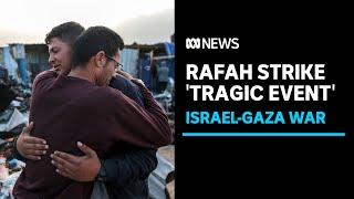 Israeli PM admits something went tragically wrong in Rafah strike  ABC News