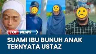 Fakta Baru Ibu Muda yang Bunuh Anak di Bekasi Sang Suami Ternyata Seorang Pendakwah yang Poligami