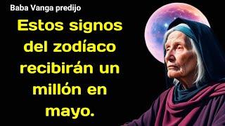 Baba Vanga predijo un millón para estos signos del zodíaco en mayo de 2024