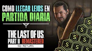 CÓMO LLEGAR LEJOS en PARTIDA DIARIA - NO RETURN de The Last of Us 2 Remasterizado