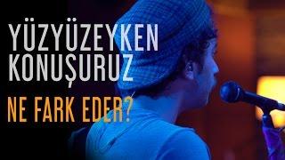 Yüzyüzeyken Konuşuruz - Ne Fark Eder? Fadeout İstanbul Live