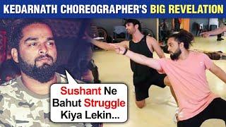 Kedarnath Movie Choreographer Pavan Shetty REVEALS Sushant Singh Rajputs Struggle Story