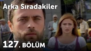 Arka Sıradakiler 127.Bölüm