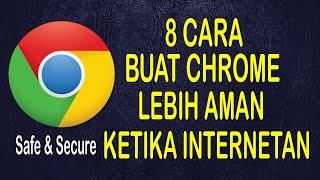 8 Cara Buat Google Chrome Lebih Aman Ketika Internetan