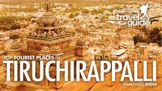 Trichy  Tiruchirapalli  TamilNadu Travel Guide  Travel Video  Tourist Places  Tour Information