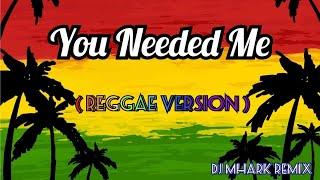 You Needed Me - Reggae  Cover Version   DJ Mhark Remix