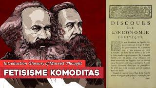 GLOSARIUM MARXISME 22 Fetisisme komoditas Kritik terhadap berhala materi