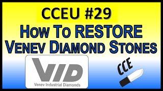 CCEU Lecture #29  -  Restore Venev and other Diamond Stones when they Stop Working Well from Use