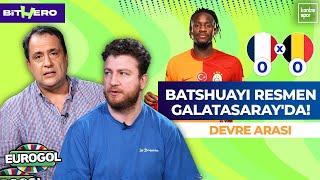 Batshuayi Galatasarayda Fransa - Belçika Devre Arası  Uğur Karakullukçu Serkan Korkmaz  EuroGol
