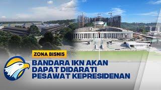 Pembangunan Bandara IKN Hampir Selesai - Zona Bisnis