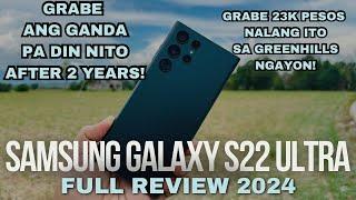 SAMSUNG GALAXY S22 ULTRA FULL REVIEW IN 2024 - SUPER MURA NALANG NITO SA GREENHILLS PINAKA MABENTA