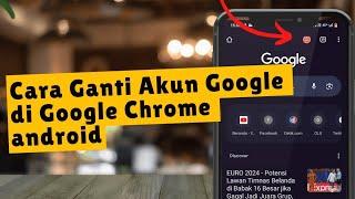 Cara Ganti Akun Google Di Chrome Android Terbaru