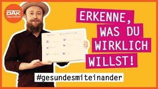 So erkennst du was du wirklich willst  #gesundesmiteinander  DAK-Gesundheit