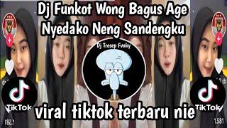 DJ FUNKOT WONG BAGUS AGE NYEDAKO NENG SANDENGKU II DJ LAMUNAN TREND TIKTOK TERBARU YANG KALIAN CARI