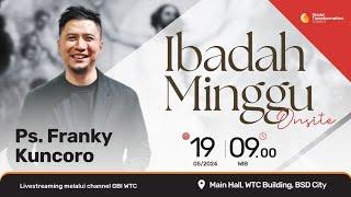 Ibadah Minggu ONSITE  Ps. Franky Kuncoro  Minggu 19 Mei 2024  Pkl. 09.00 WIB  GBI WTC Serpong