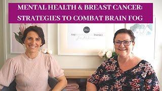 STRATEGIES TO REDUCE BRAIN FOG Breast Cancer & Mental Health