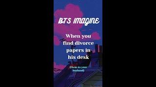 BTS IMAGINE - When you find divorce papers in his desk...  #bts #btsreaction #btsimagine