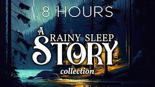8 HOURS of RAINY Sleep Stories  A Cozy Bedtime Story Collection