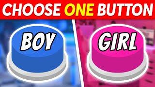 Choose One BUTTON...  BOY or GIRL...? 