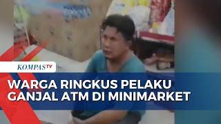 Detik-Detik Pelaku Ganjal ATM Diringkus Warga Saat Beraksi di Minimarket