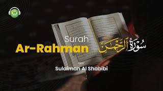 Surah Ar-Rahman Merdu  Sulaiman Al Shabibi  سورة الرحمن كاملة