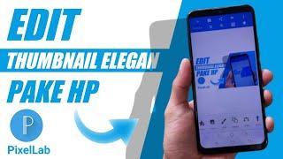 Cara Membuat Thumbnail YouTube ELEGAN Dan Cara Memasangnya - PixelLab