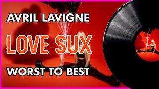 Avril Lavigne - LOVE SUX  Ranked WORST to BEST 